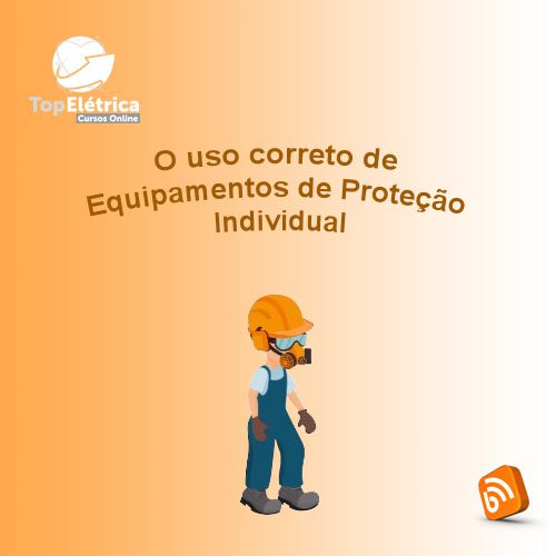 O uso correto de Equipamentos de Proteção Individual