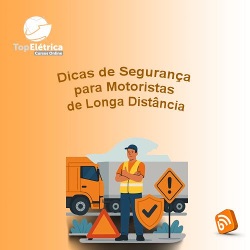 Dicas de Segurança para Motoristas de Longa Distância