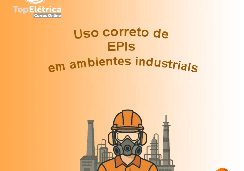 Uso Correto de EPIs em Ambientes Industriais